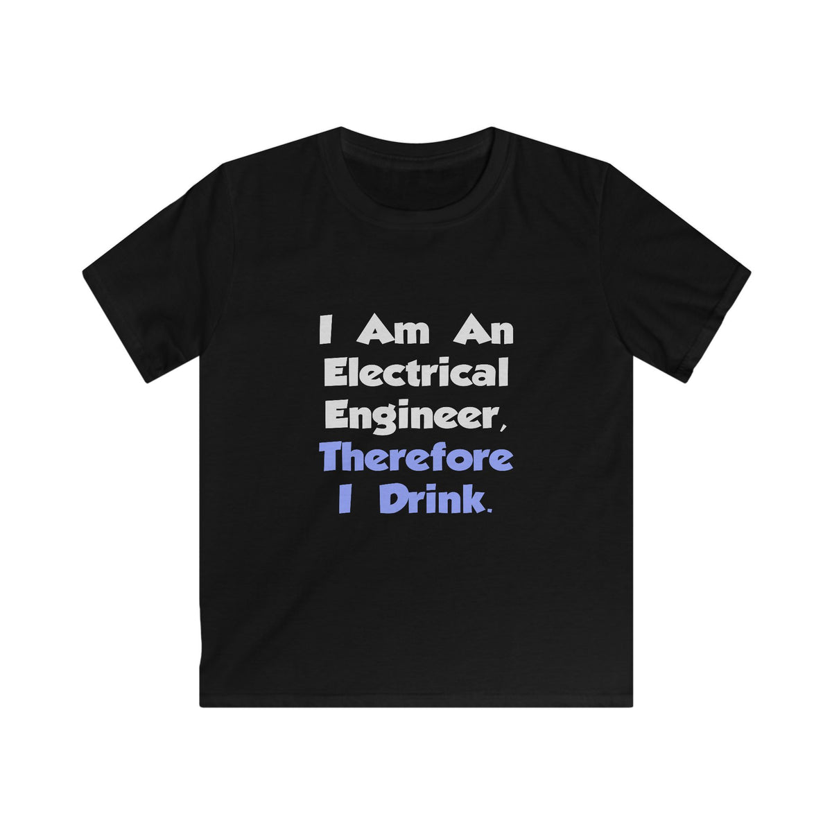 I Am An Electrical Engineer, Therefore I Drink - Kids Softstyle Tee
