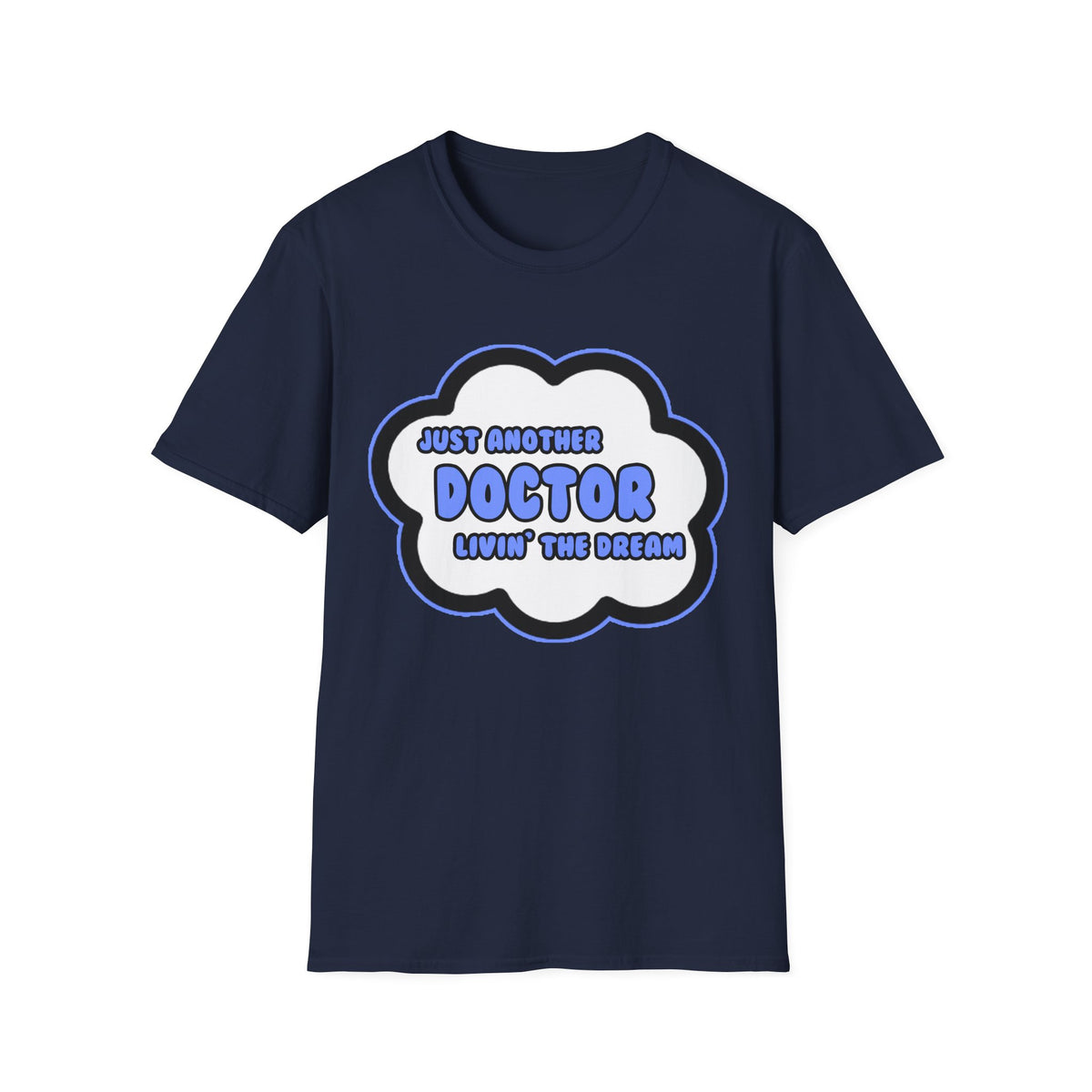 Doctor .. Livin' The Dream - Unisex Softstyle T-Shirt