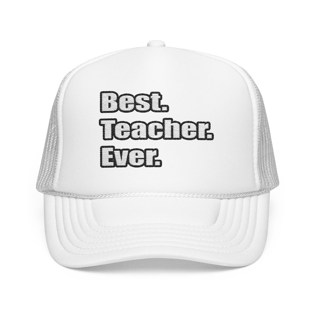 best teacher ever - Foam Trucker Hat