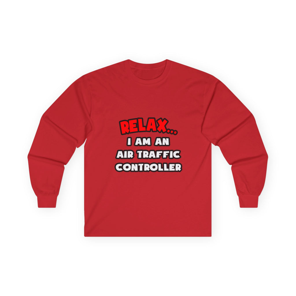 Relax ... I Am An Air Traffic Controller - Unisex Ultra Cotton Long Sleeve Tee