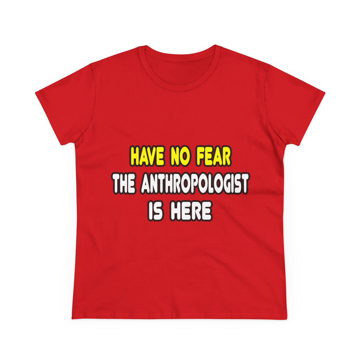 Have No Fear, The Anthropologist Is Here - Women's Midweight Cotton Tee