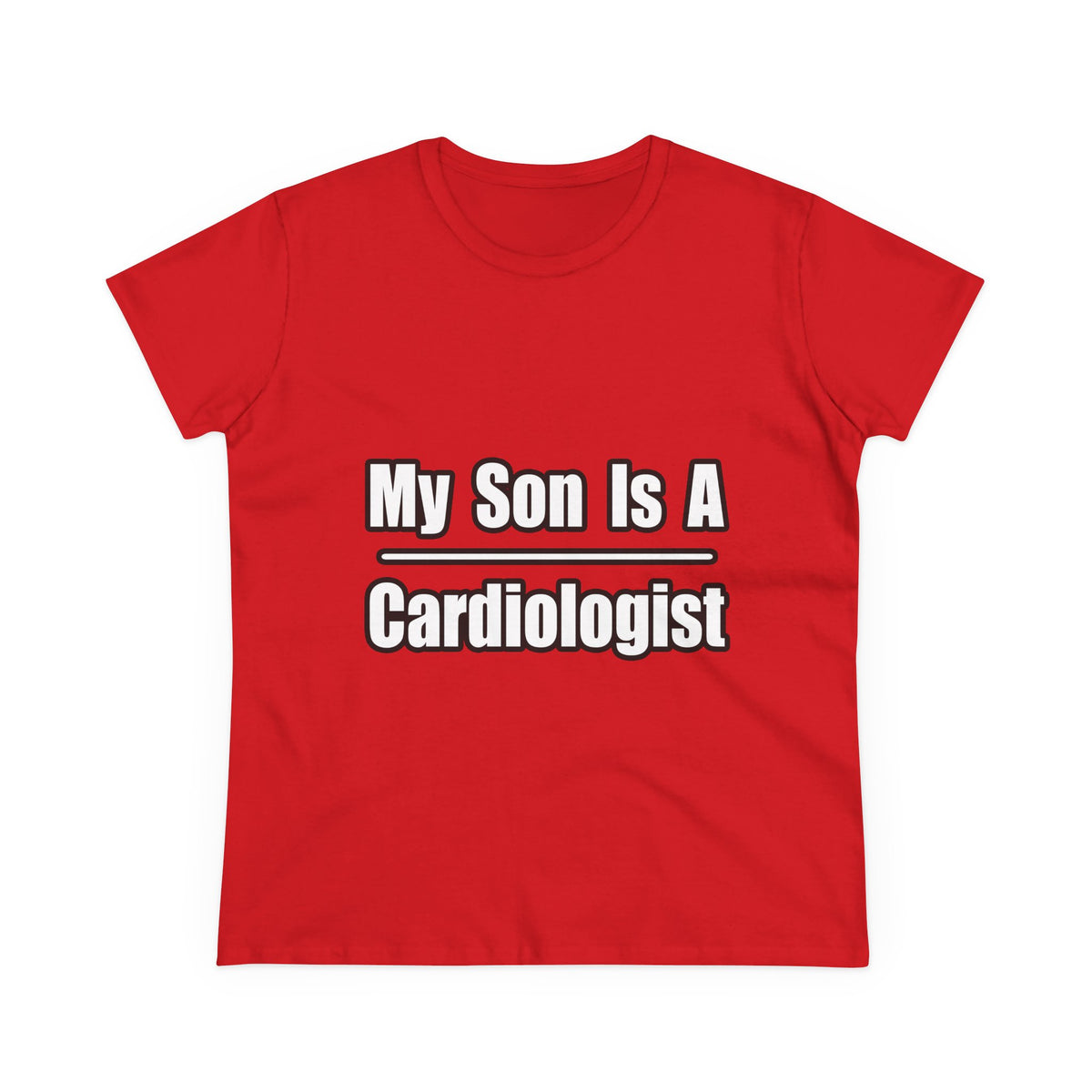 My Son Is A Cardiologist - Women's Midweight Cotton Tee