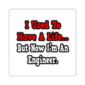 I Used to Have a Life...Engineer - Square Stickers