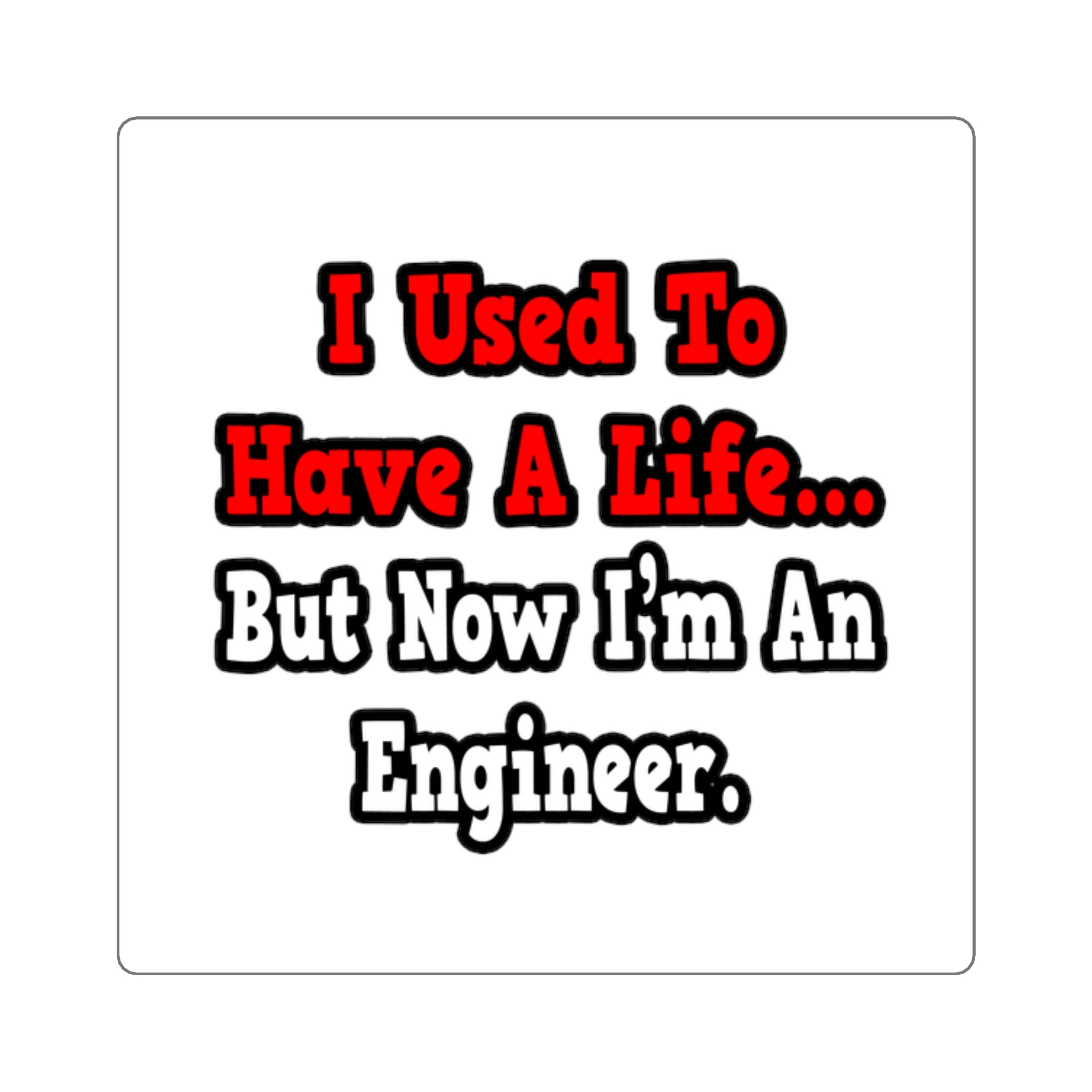 I Used to Have a Life...Engineer - Square Stickers