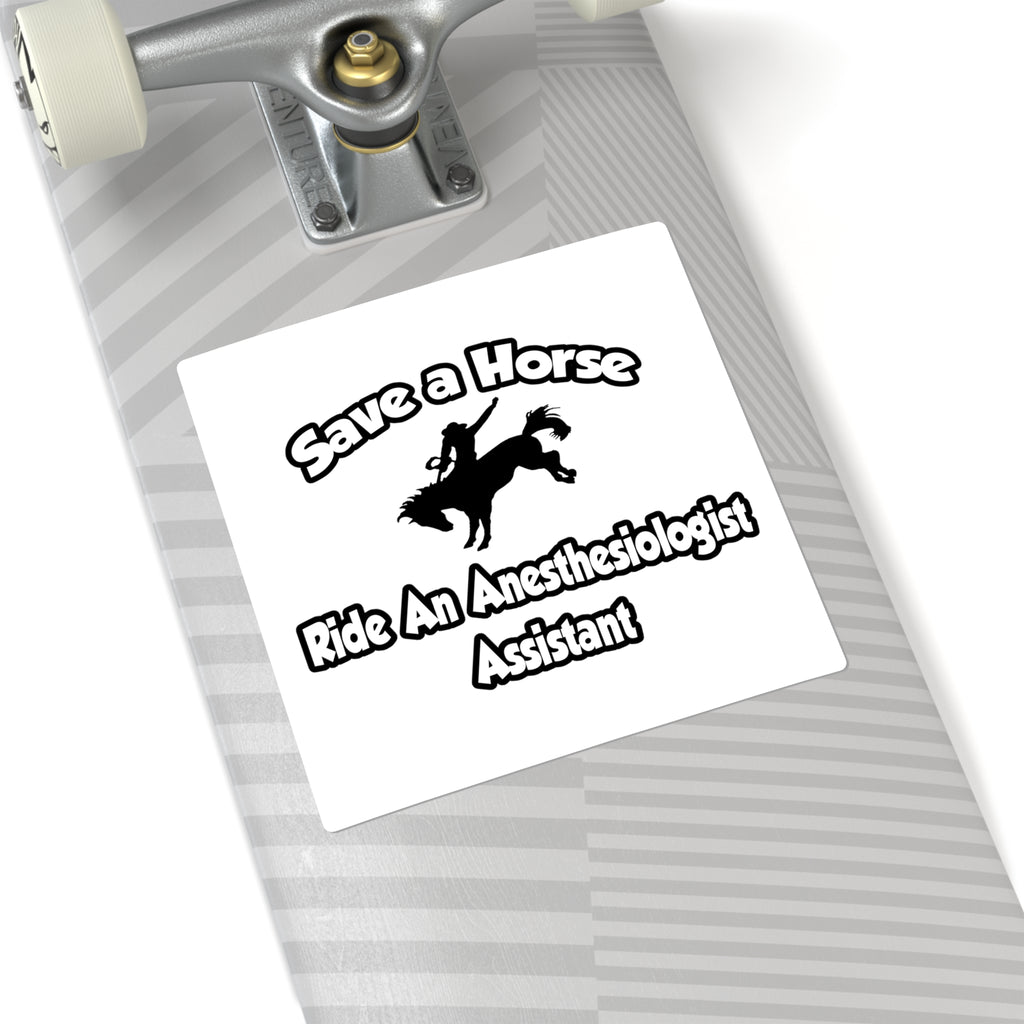 Save a Horse, Ride an Anesthesiologist Asst - Square Stickers