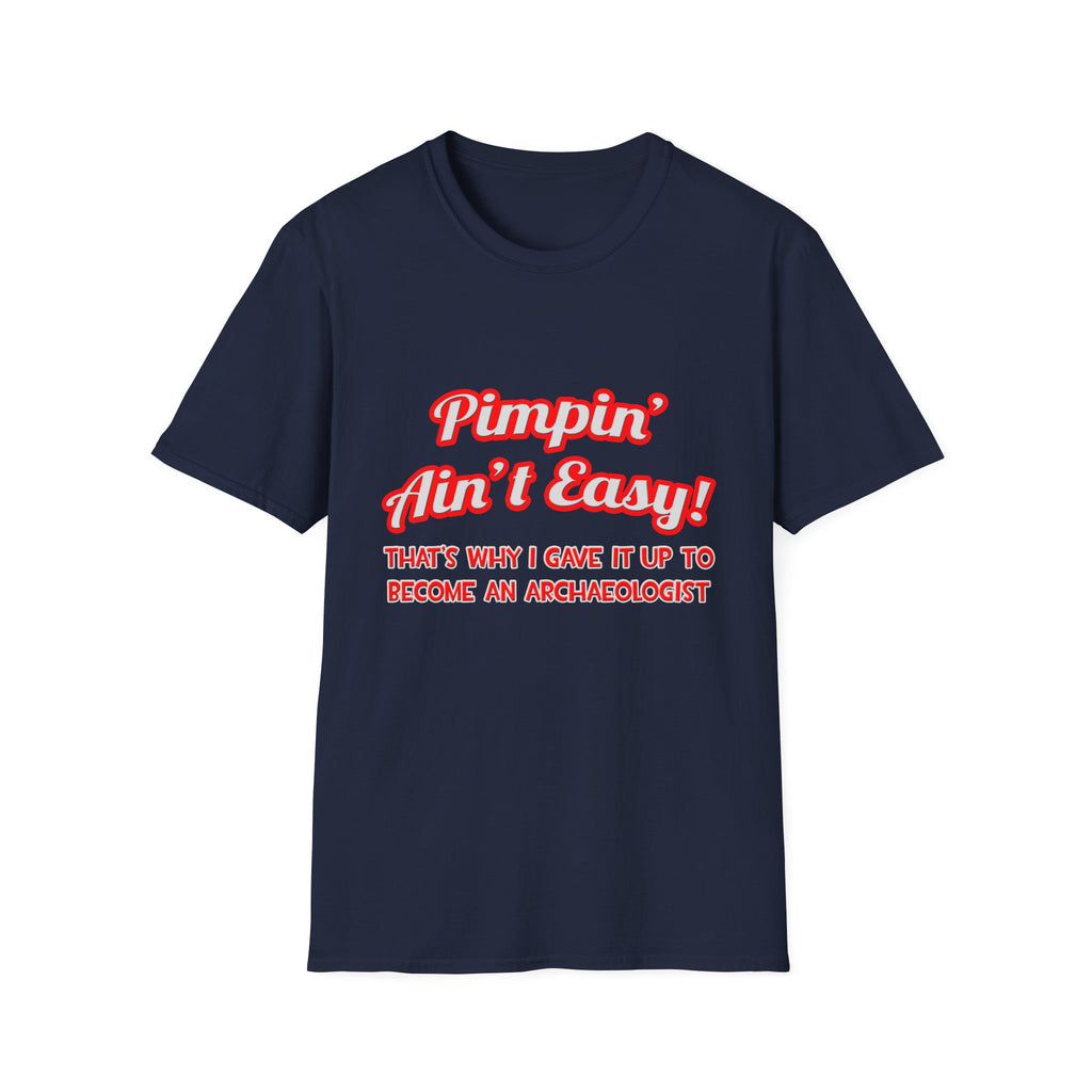 Pimpin' Ain't Easy .. Archaeologist - Unisex Softstyle T-Shirt