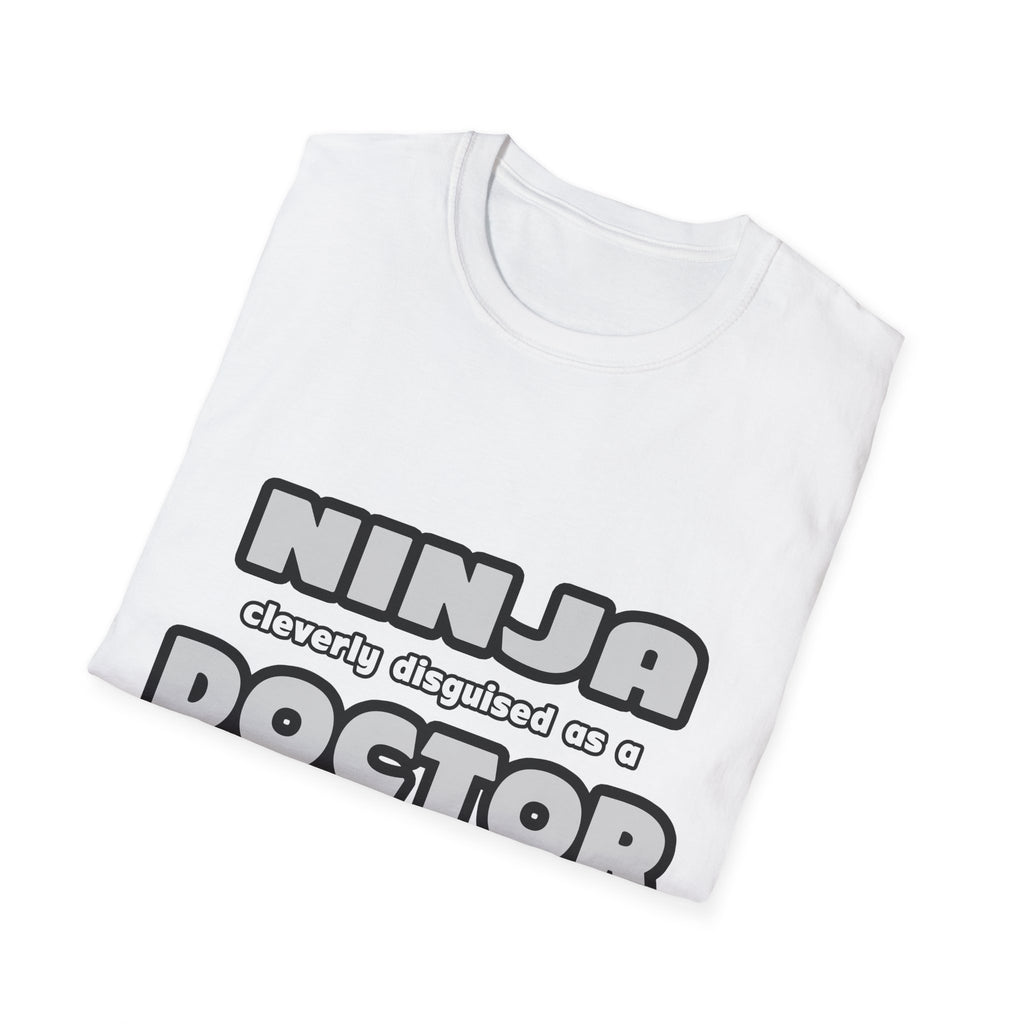 Ninja Cleverly Disguised As A Doctor - Unisex Softstyle T-Shirt