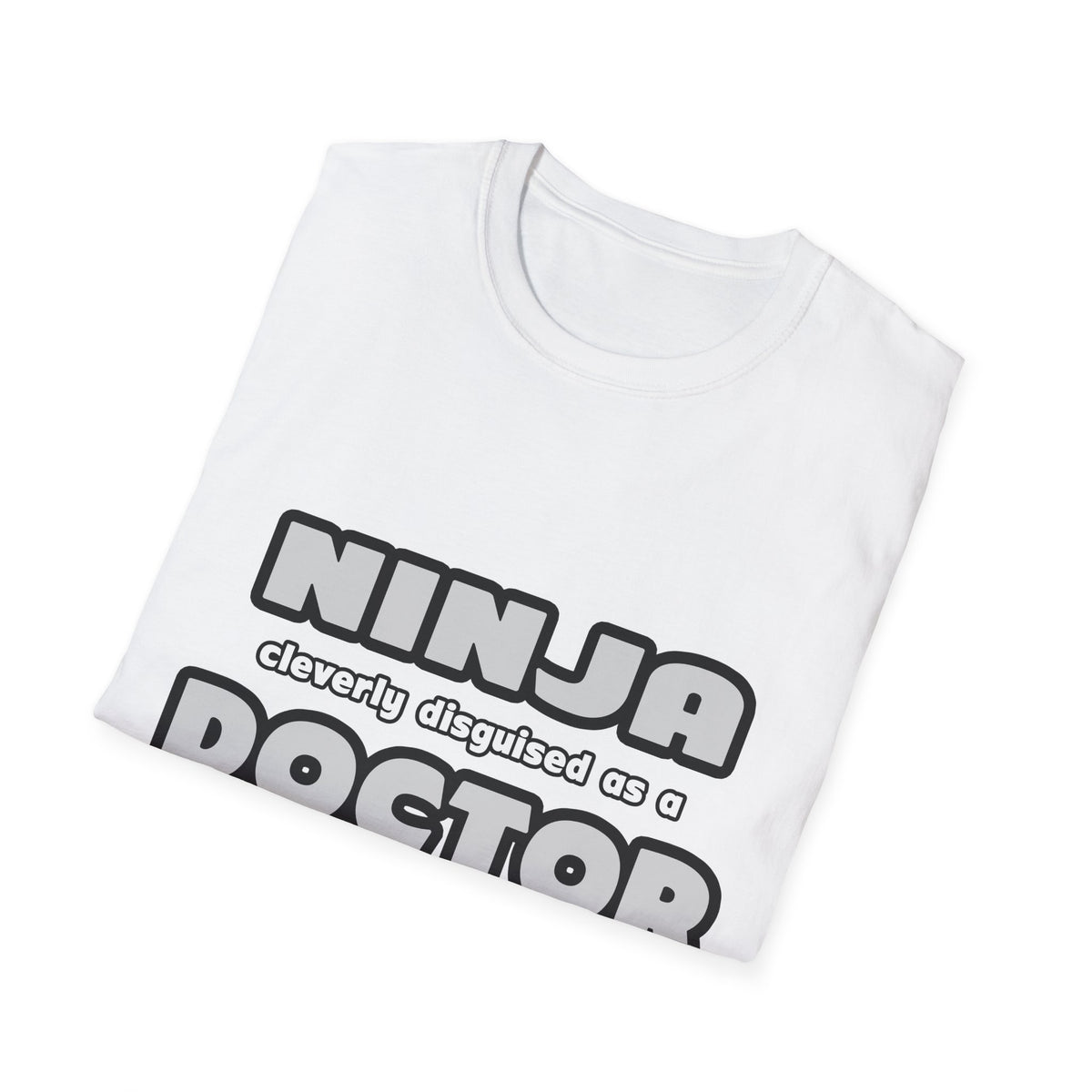 Ninja Cleverly Disguised As A Doctor - Unisex Softstyle T-Shirt