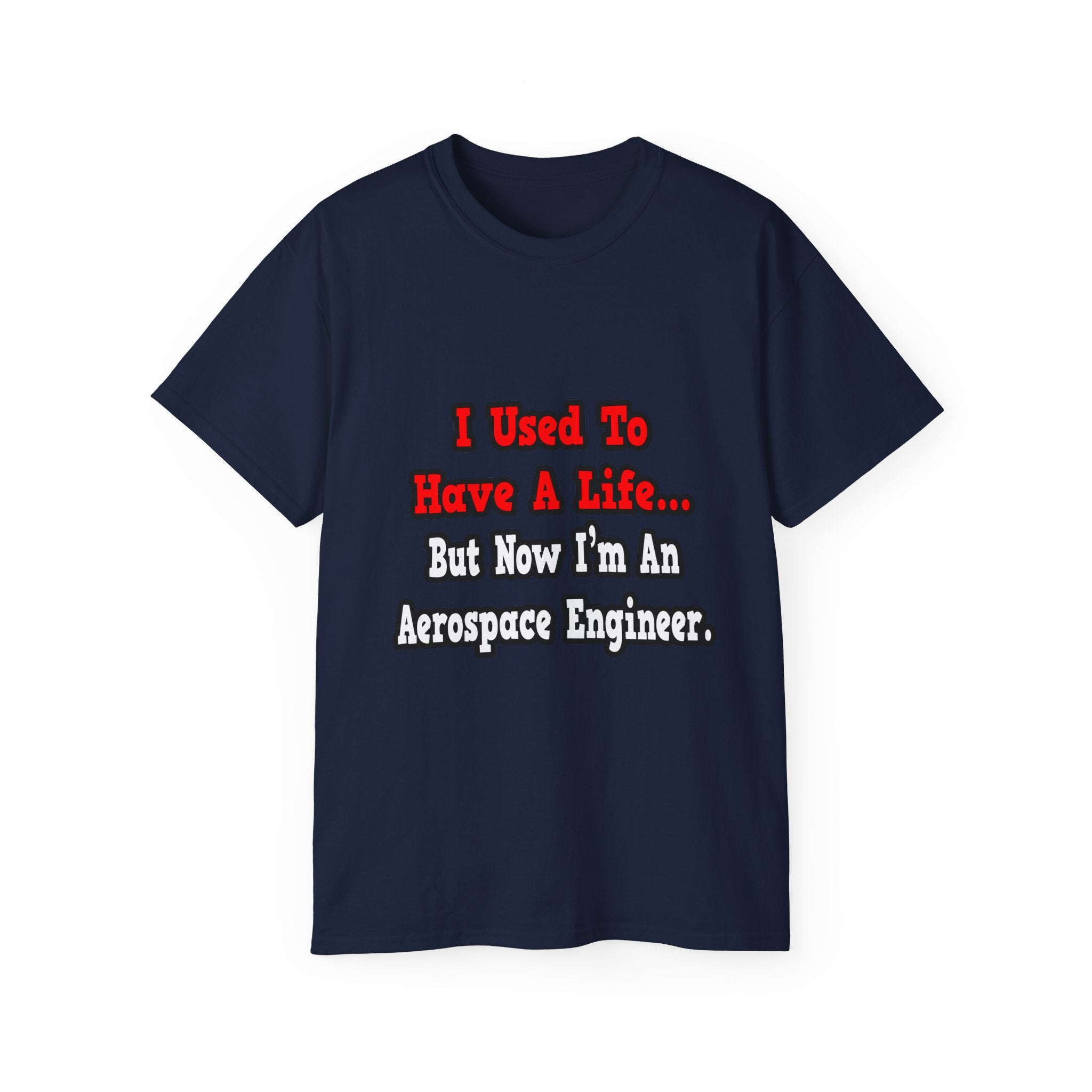 I Used to Have a Life...Aerospace Engineer - Unisex Ultra Cotton Tee