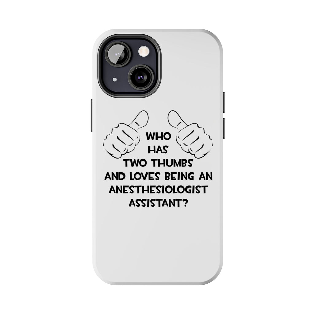 Two Thumbs .. Anesthesiologist Assistant - Tough Phone Cases