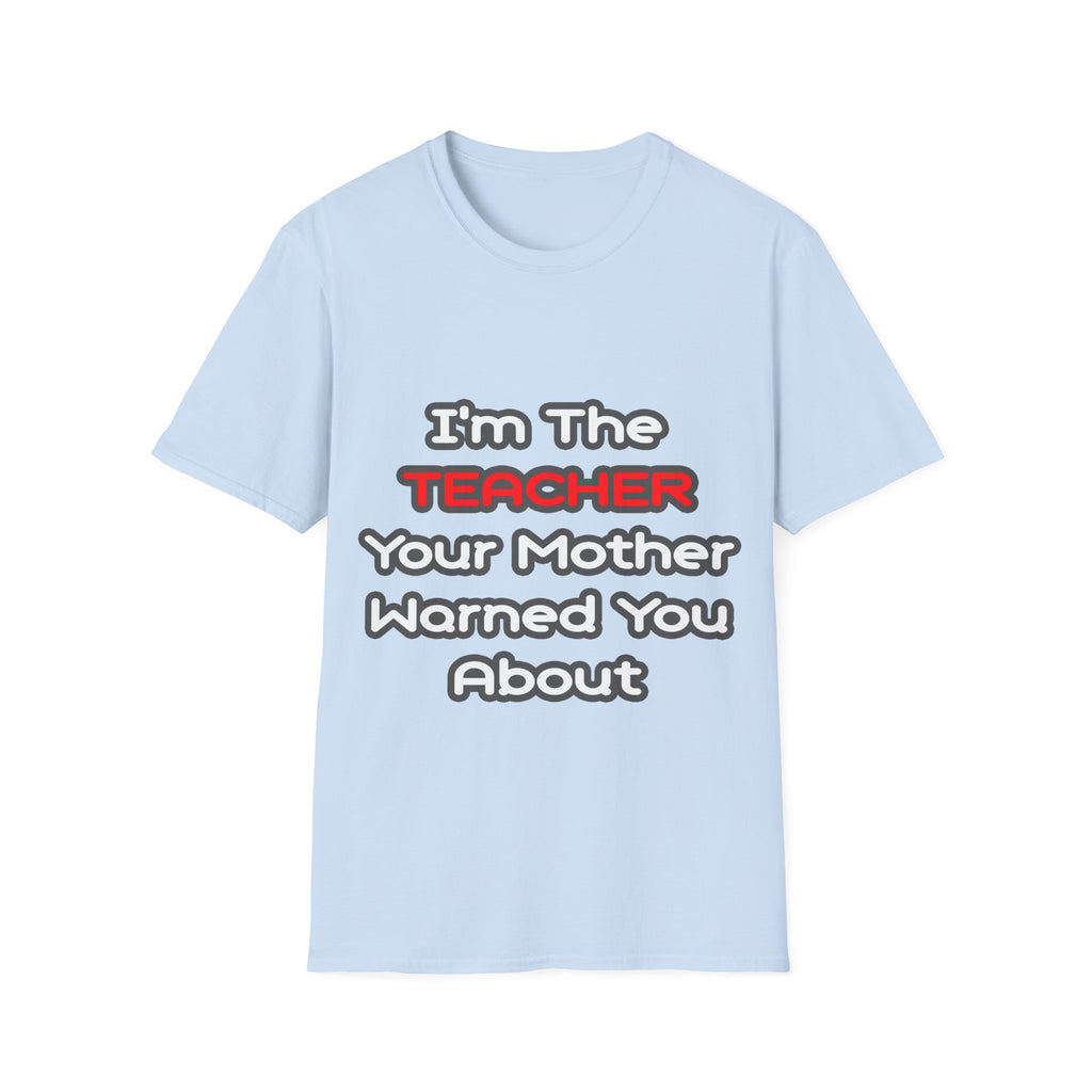 Teacher...Mother Warned You About - Unisex Softstyle T-Shirt