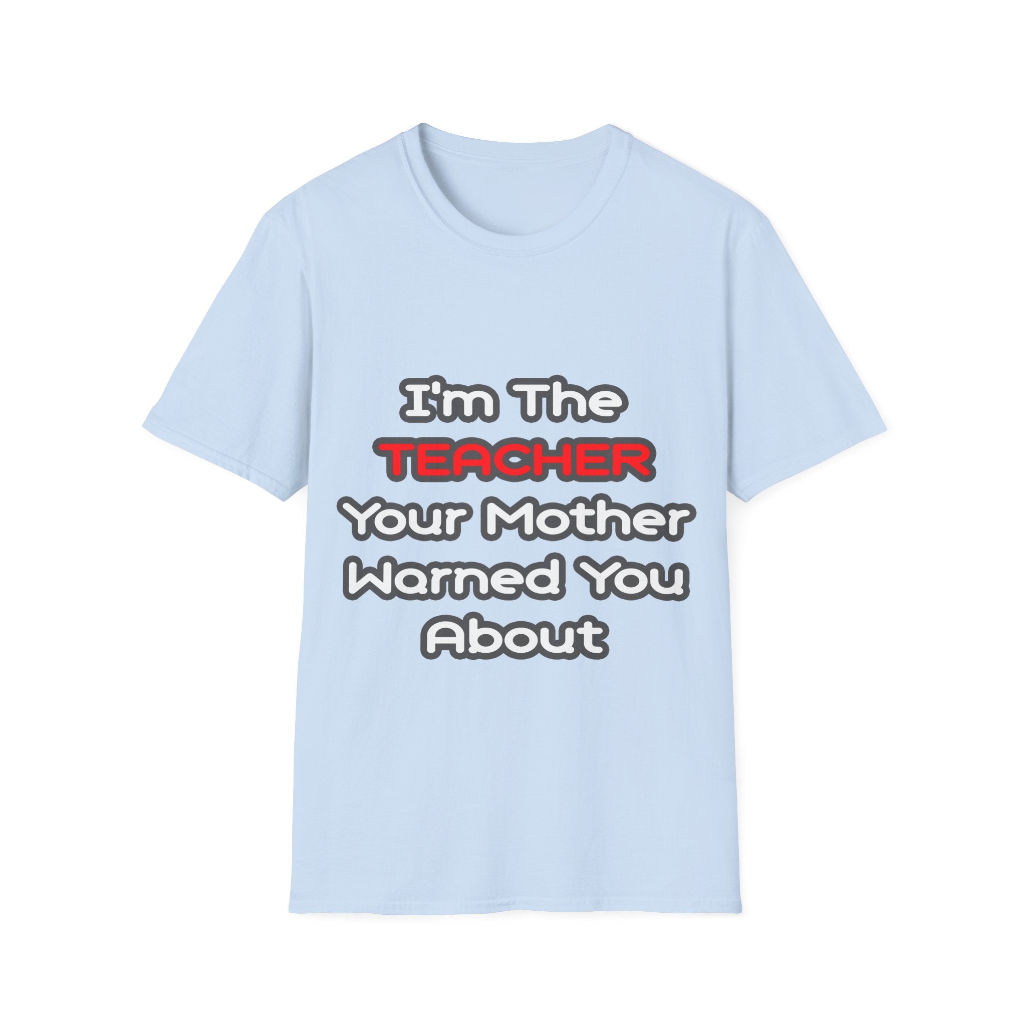 Teacher...Mother Warned You About - Unisex Softstyle T-Shirt