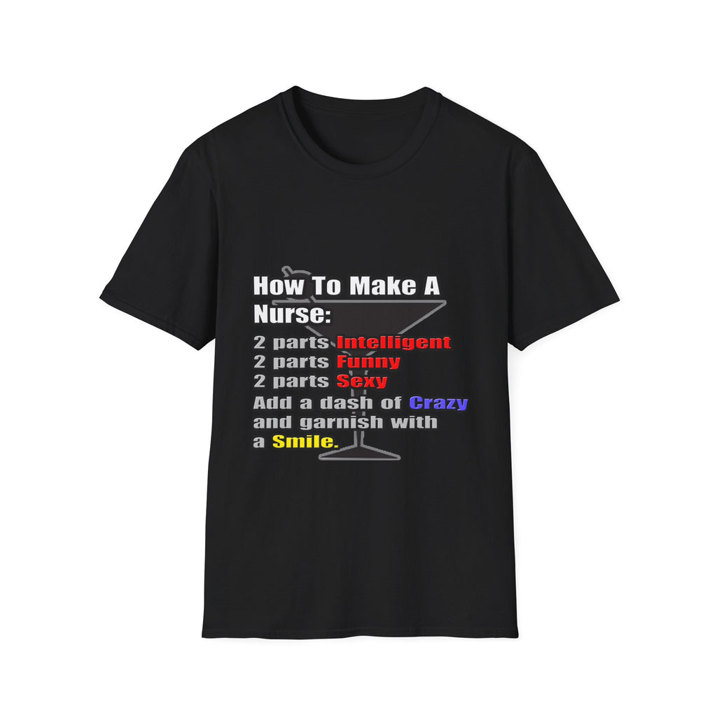 How To Make a Nurse - Unisex Softstyle T-Shirt