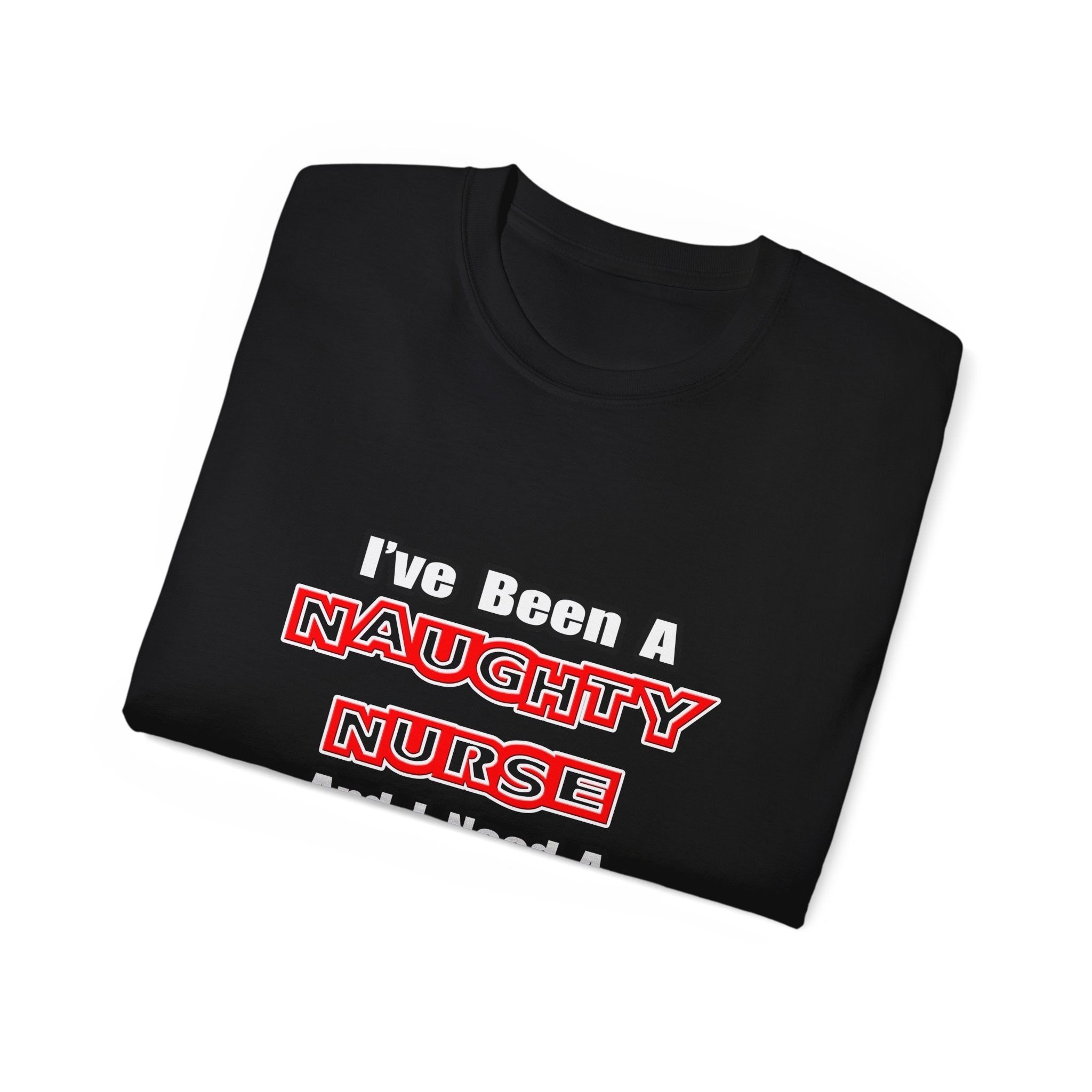 Naughty Nurse...Need a Spanking - Unisex Ultra Cotton Tee