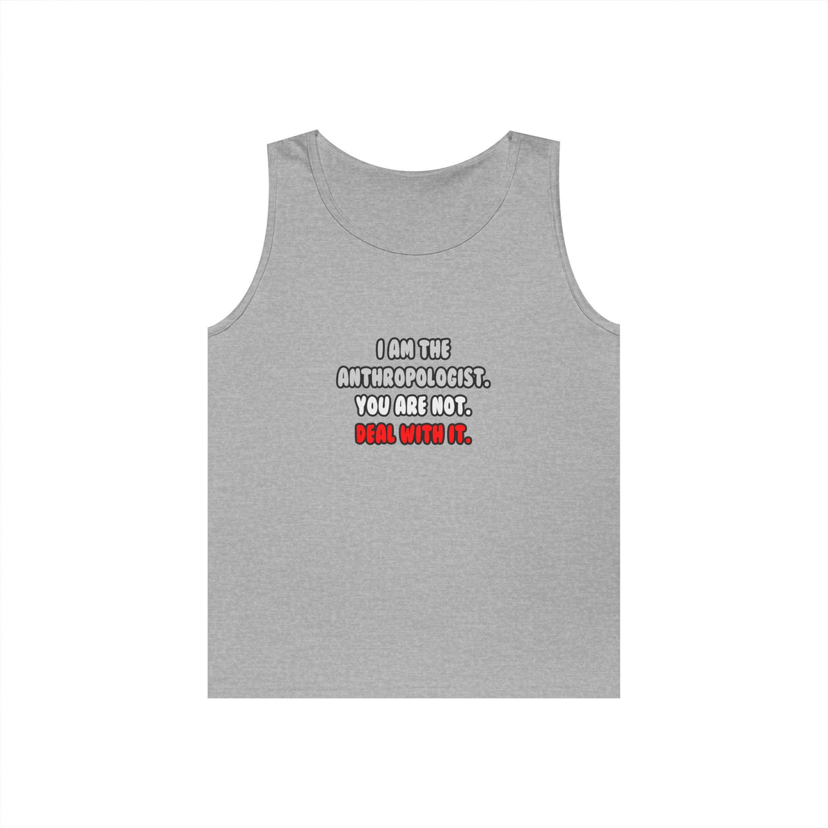 Deal With It ... Funny Anthropologist - Unisex Heavy Cotton Tank Top