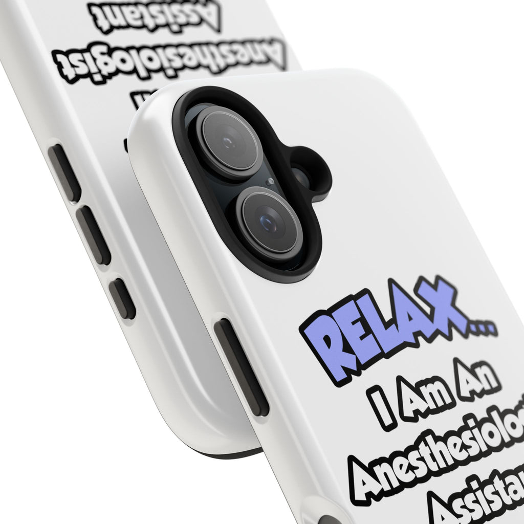Relax .. I am an Anesthesiologist Assistant - Tough Phone Cases