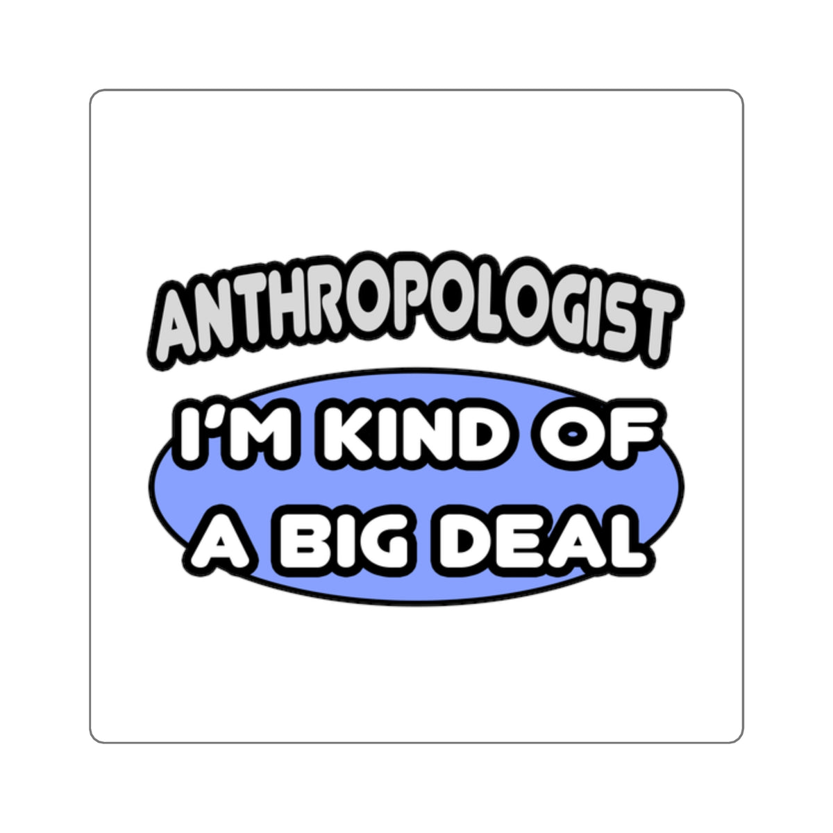 Anthropologist...Kind of a Big Deal - Square Stickers