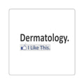 Dermatology...I Like This - Square Stickers