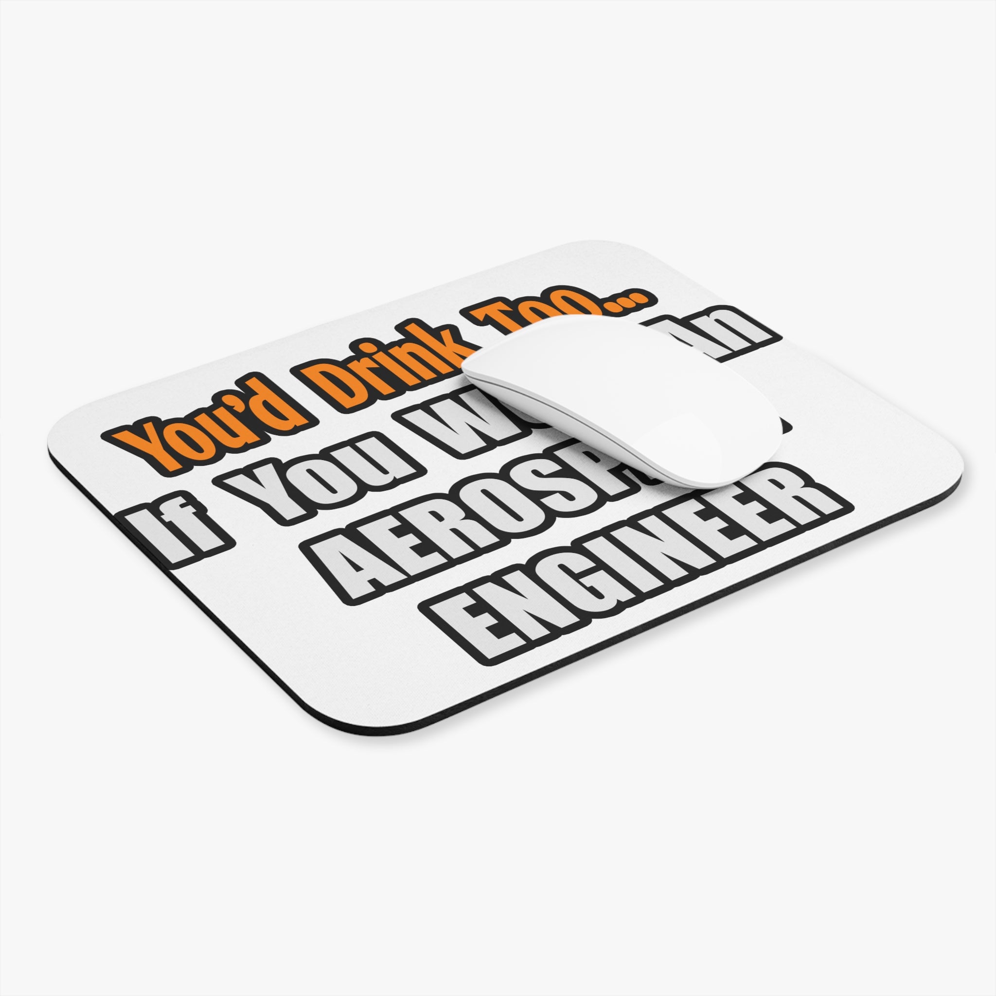 You'd Drink Too...Aerospace Engineer - Mouse Pad (Rectangle)