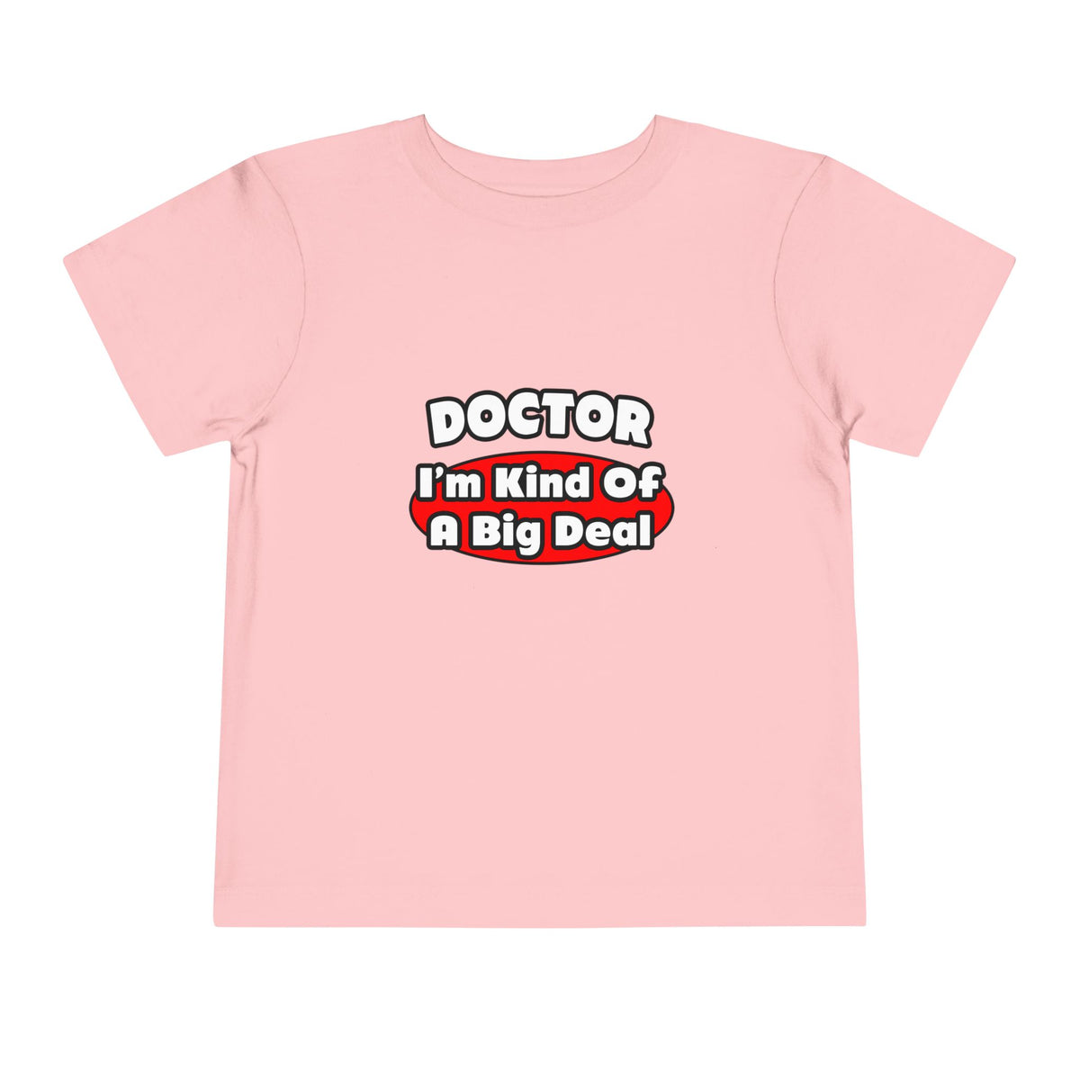 Doctor...Big Deal - Toddler Short Sleeve Tee