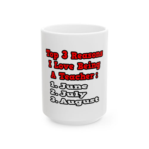 3 Reasons I Love Being a Teacher - Ceramic Mug, (11oz, 15oz)
