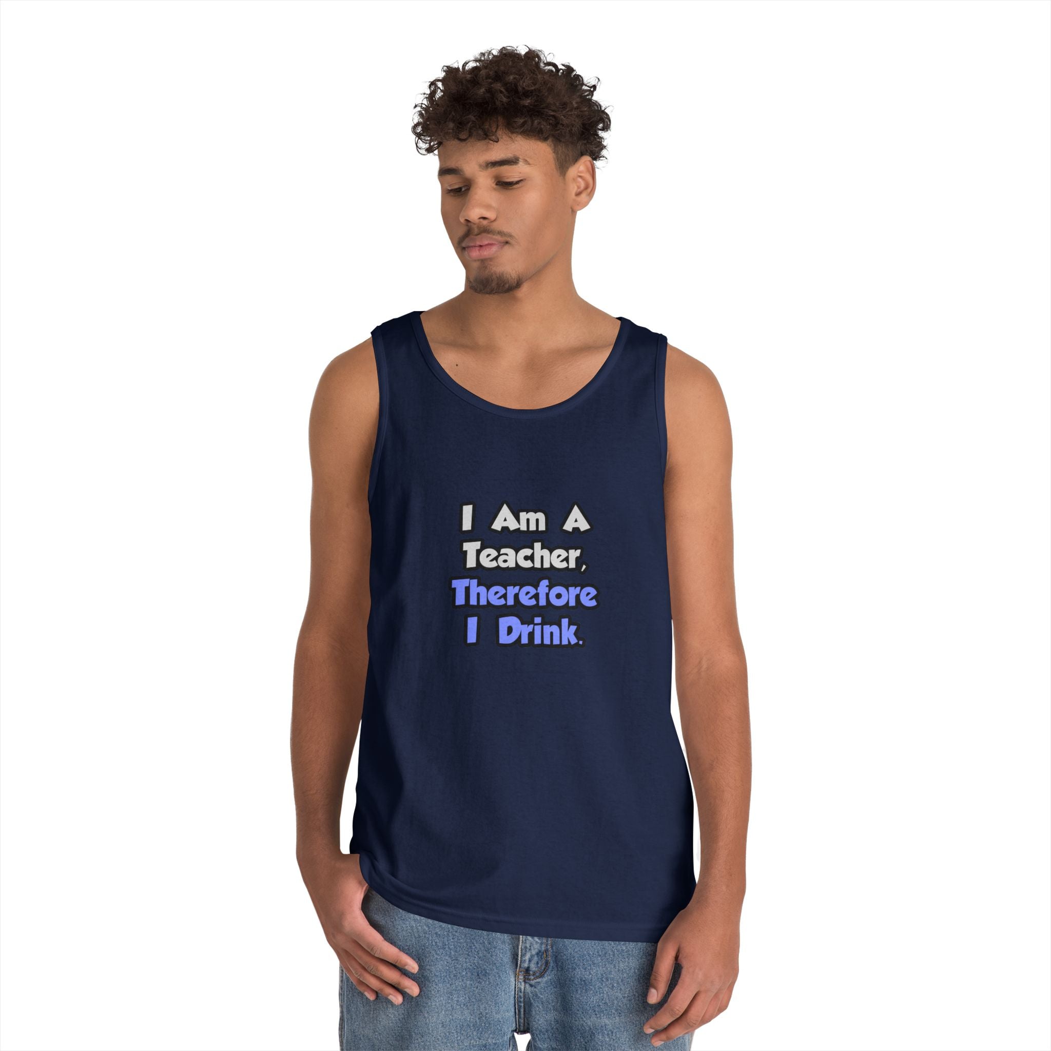 I Am A Teacher, Therefore I Drink - Unisex Heavy Cotton Tank Top