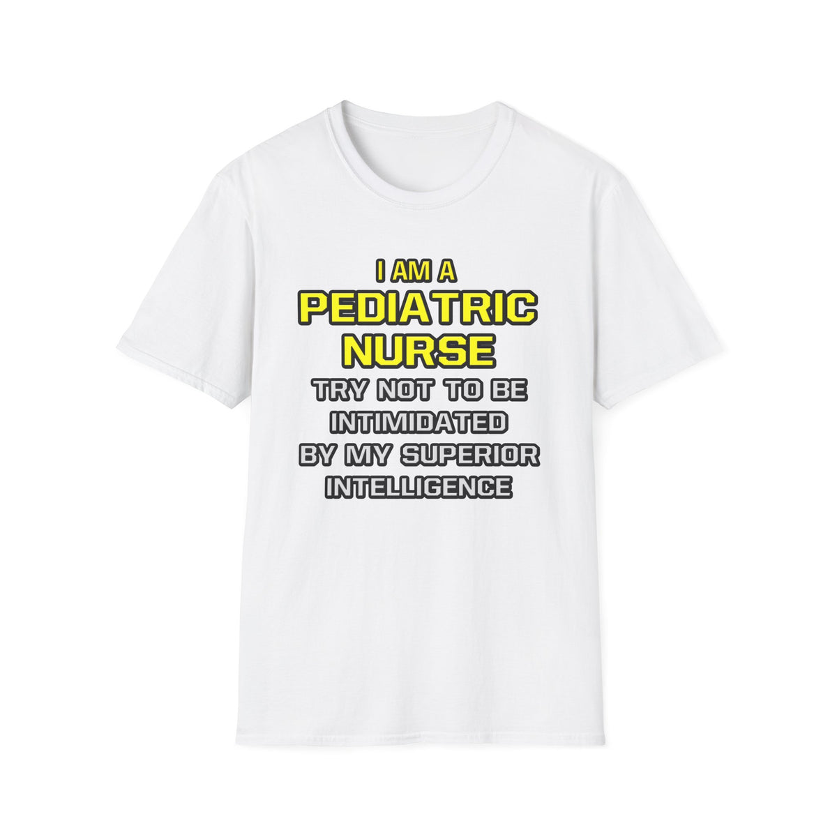 Pediatric Nurse...Superior Intelligence - Unisex Softstyle T-Shirt