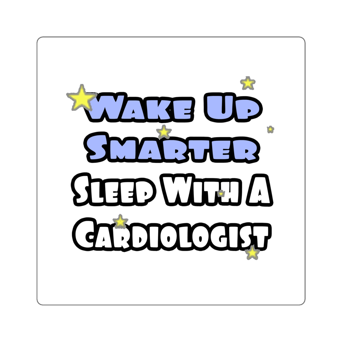 Wake Up Smarter...Sleep With a Cardiologist - Square Stickers