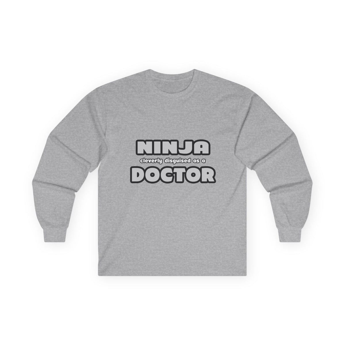 Ninja Cleverly Disguised As A Doctor - Unisex Ultra Cotton Long Sleeve Tee