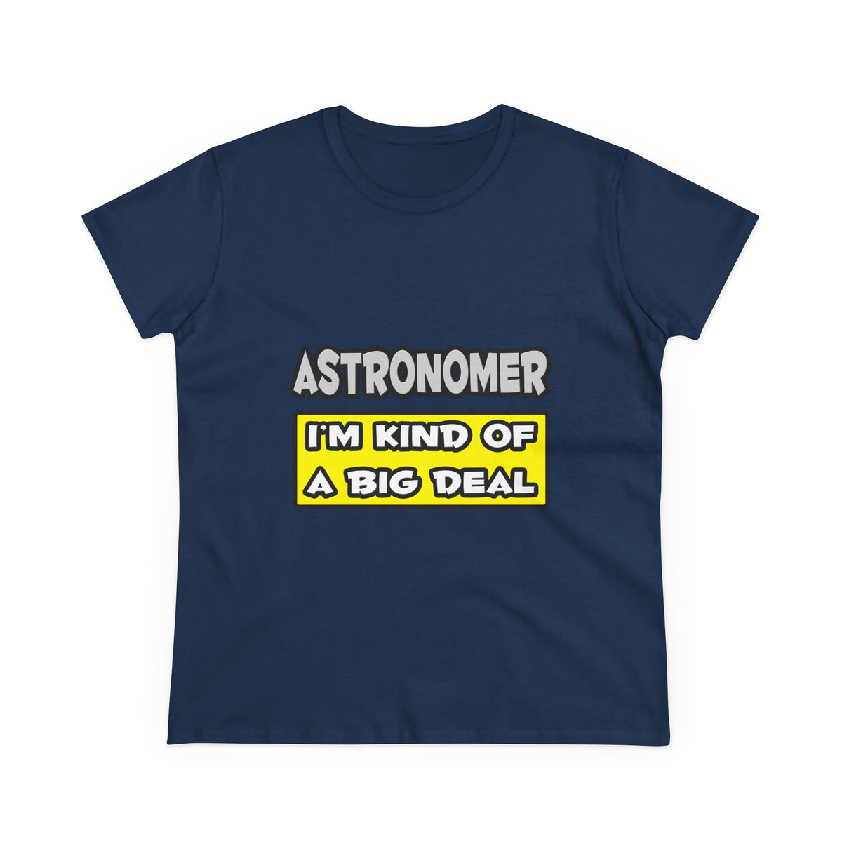Astronomer .. I'm Kind of a Big Deal - Women's Midweight Cotton Tee