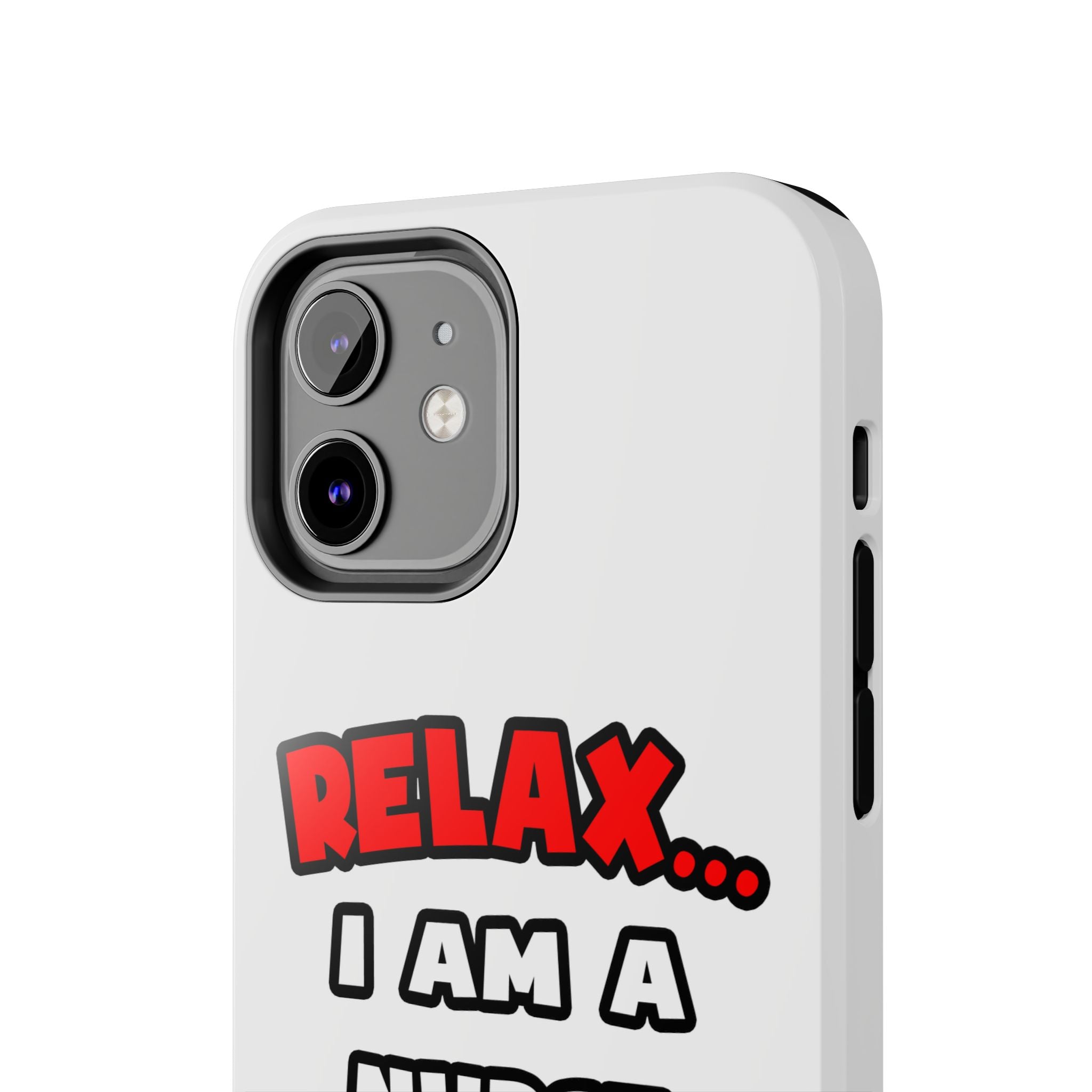 Relax ... I Am A Nurse - Tough Phone Cases
