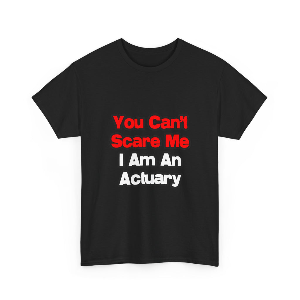 You Can't Scare Me...Actuary - Unisex Heavy Cotton Tee
