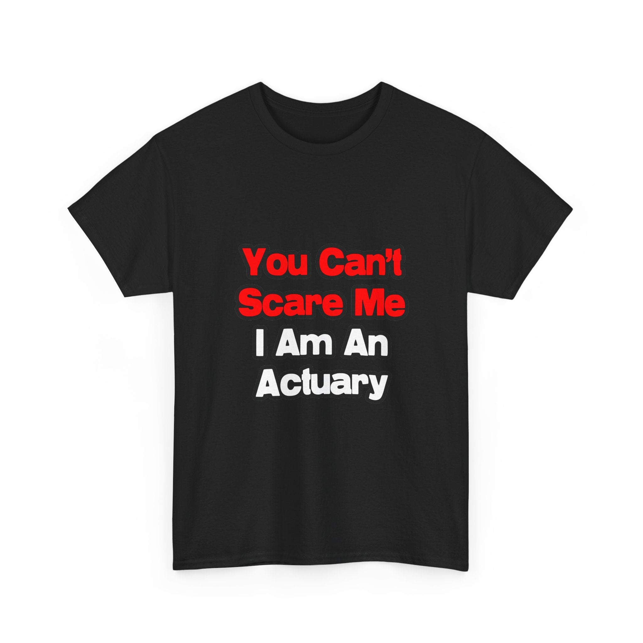 You Can't Scare Me...Actuary - Unisex Heavy Cotton Tee