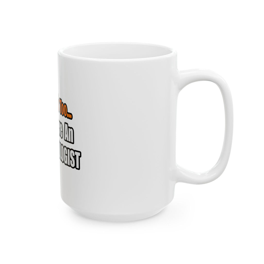 You'd Drink Too...Anesthesiologist - Ceramic Mug, (11oz, 15oz)