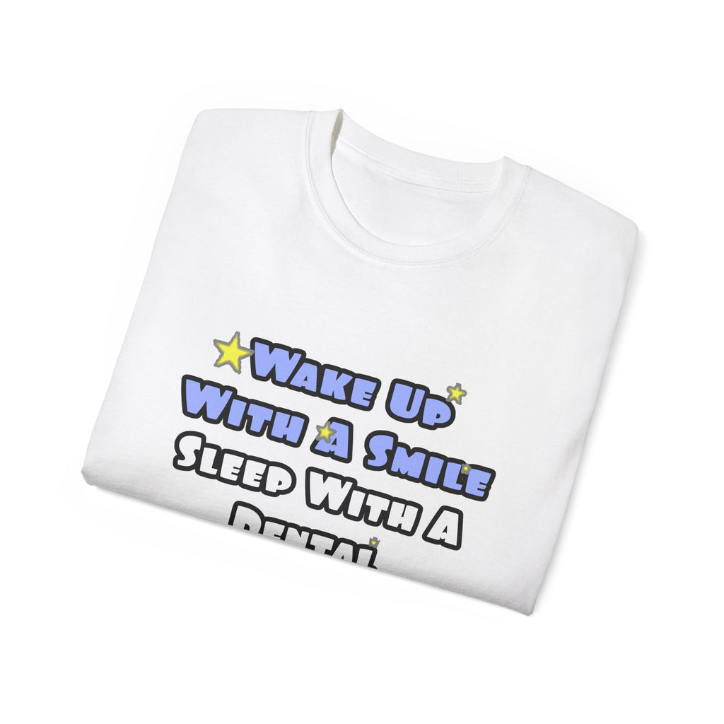 Wake Up With a Smile...Sleep With a Dental Hygienist - Unisex Ultra Cotton Tee