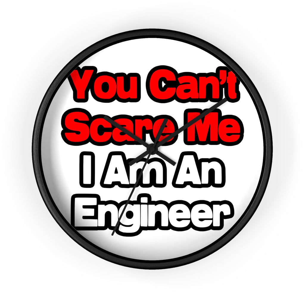 You Can't Scare Me...Engineer - Wall Clock