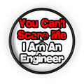 You Can't Scare Me...Engineer - Wall Clock