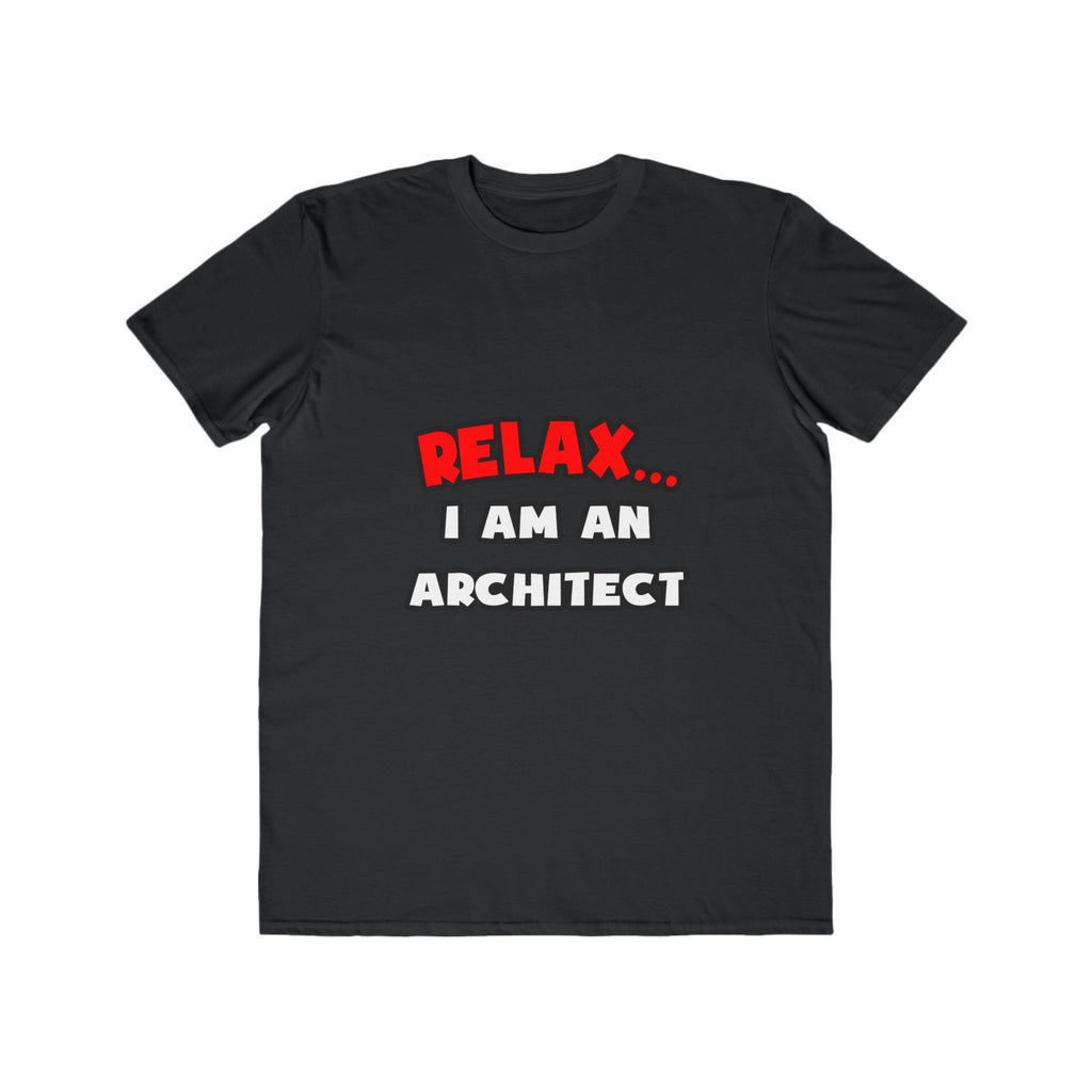 Relax ... I Am an Architect - Men's Lightweight Fashion Tee