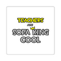 Teachers Are Sofa King Cool - Square Stickers