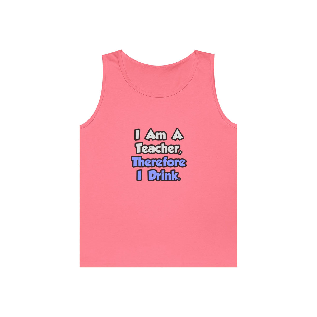 I Am A Teacher, Therefore I Drink - Unisex Heavy Cotton Tank Top