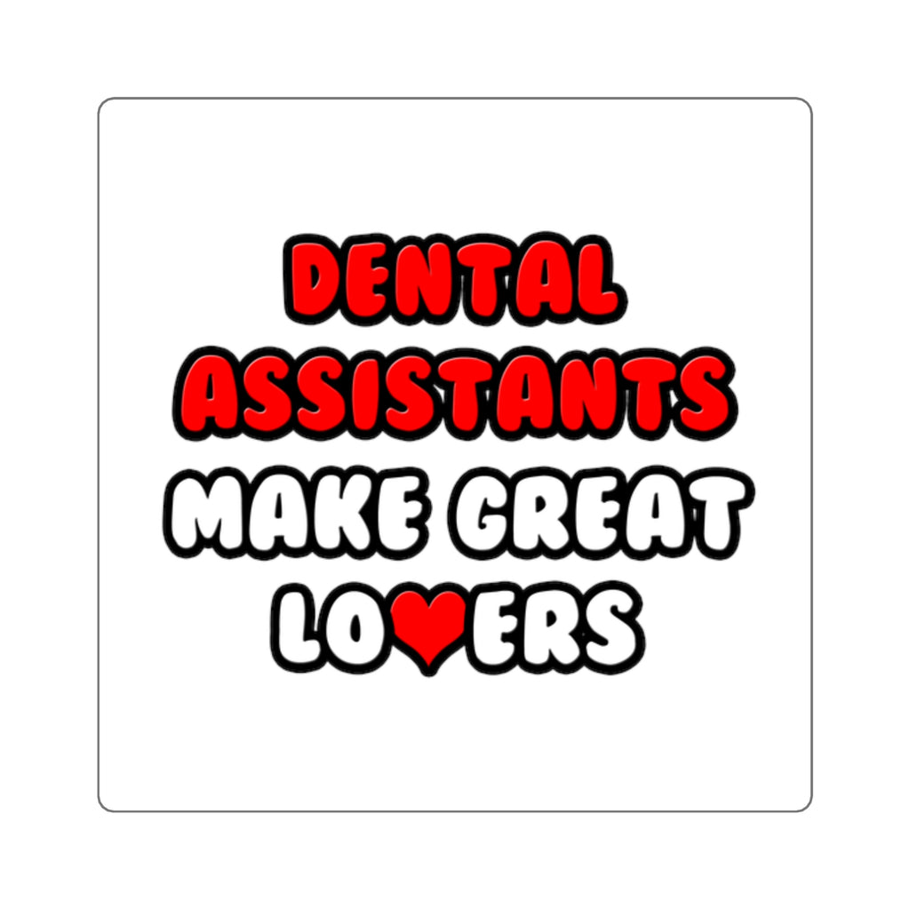Dental Assistants Make Great Lovers - Square Stickers