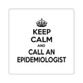 Keep Calm and Call an Epidemiologist - Square Stickers
