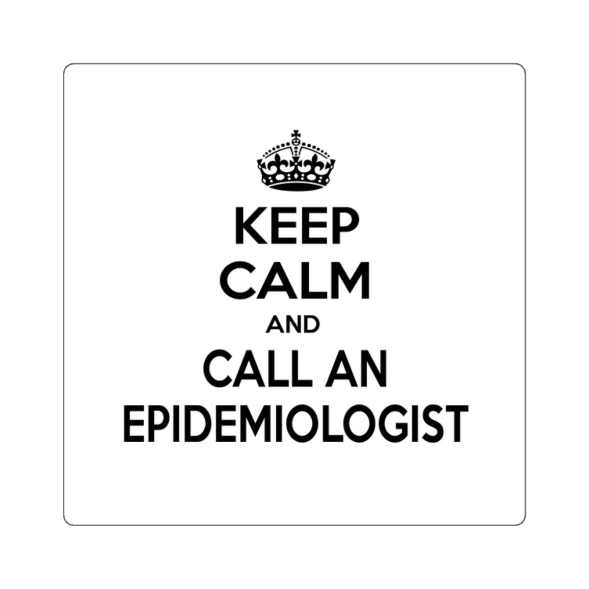 Keep Calm and Call an Epidemiologist - Square Stickers