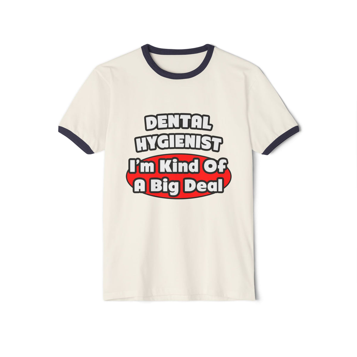 Dental Hygienist...Big Deal - Unisex Cotton Ringer T-Shirt