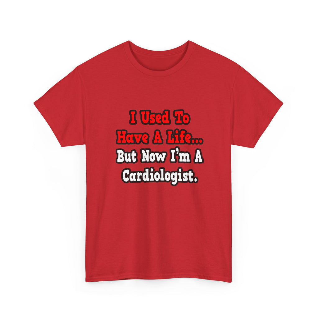 I Used to Have a Life...Cardiologist - Unisex Heavy Cotton Tee