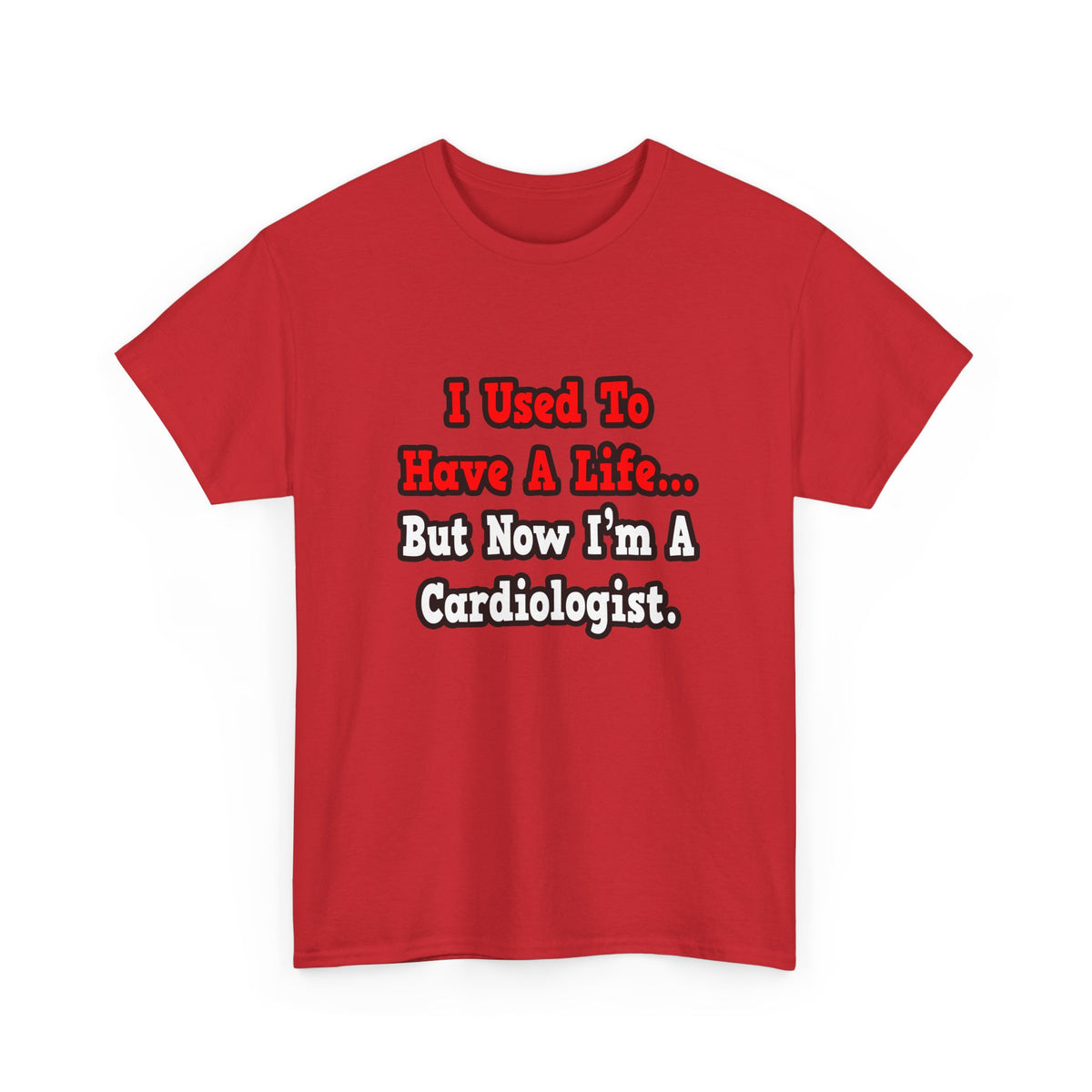 I Used to Have a Life...Cardiologist - Unisex Heavy Cotton Tee