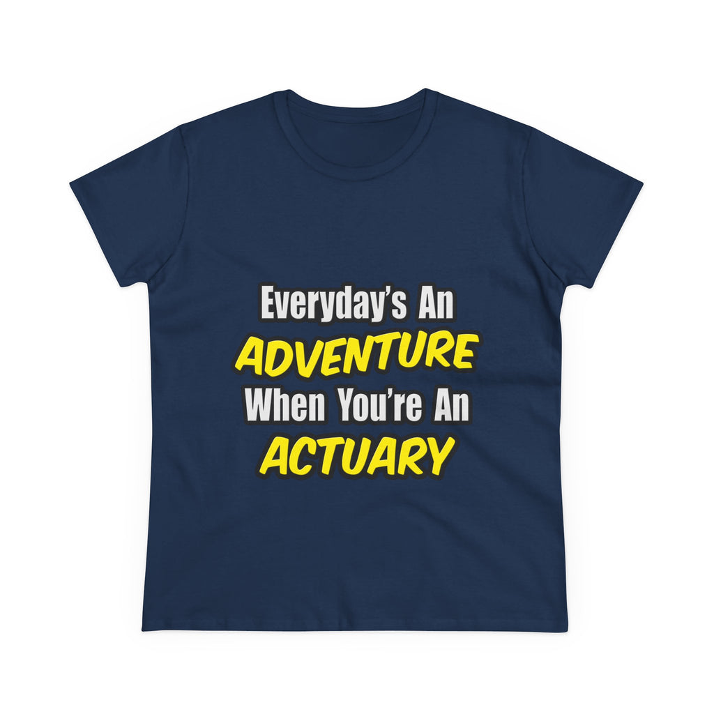 Everyday's An Adventure...Actuary - Women's Midweight Cotton Tee