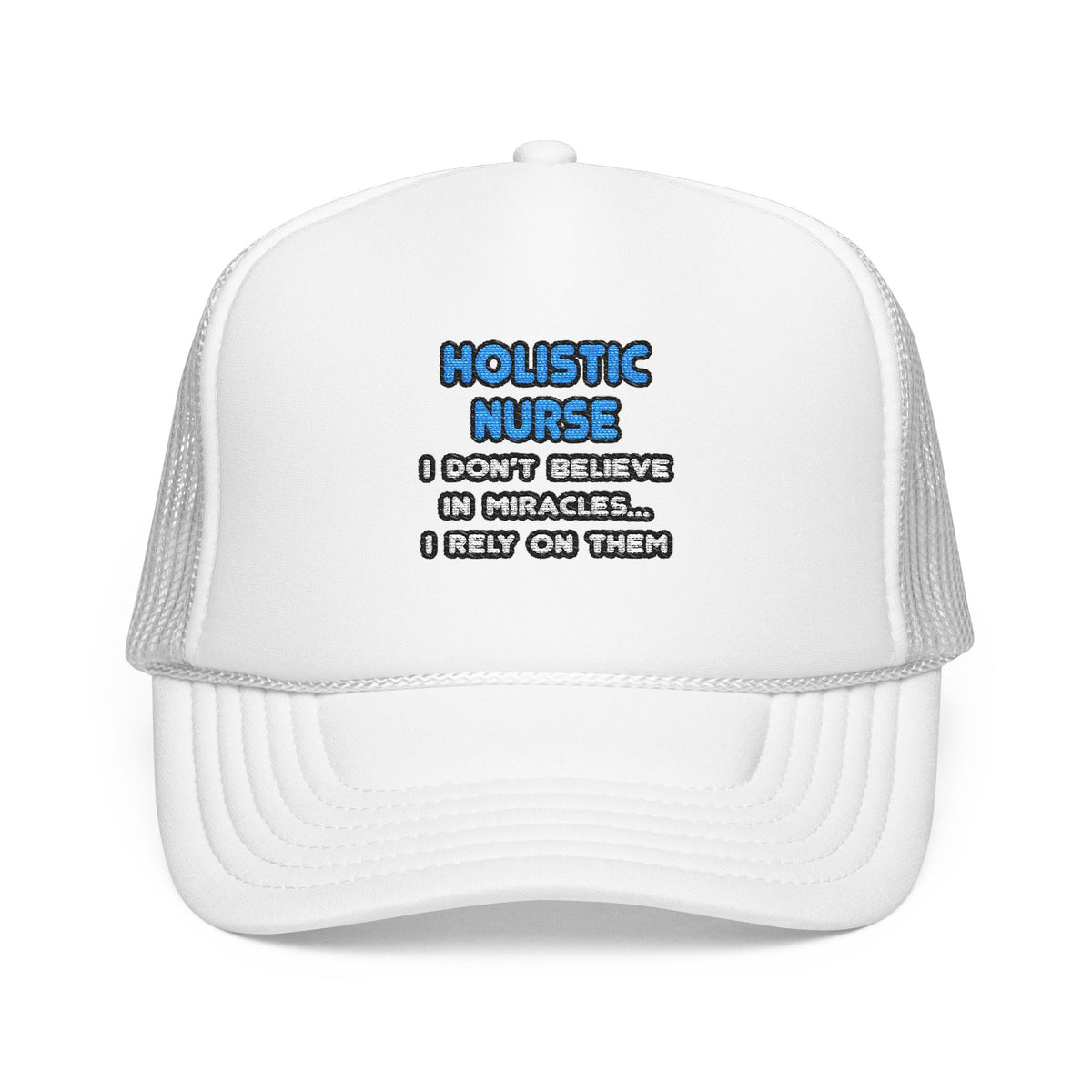 Miracles and Holistic Nurses - Foam Trucker Hat