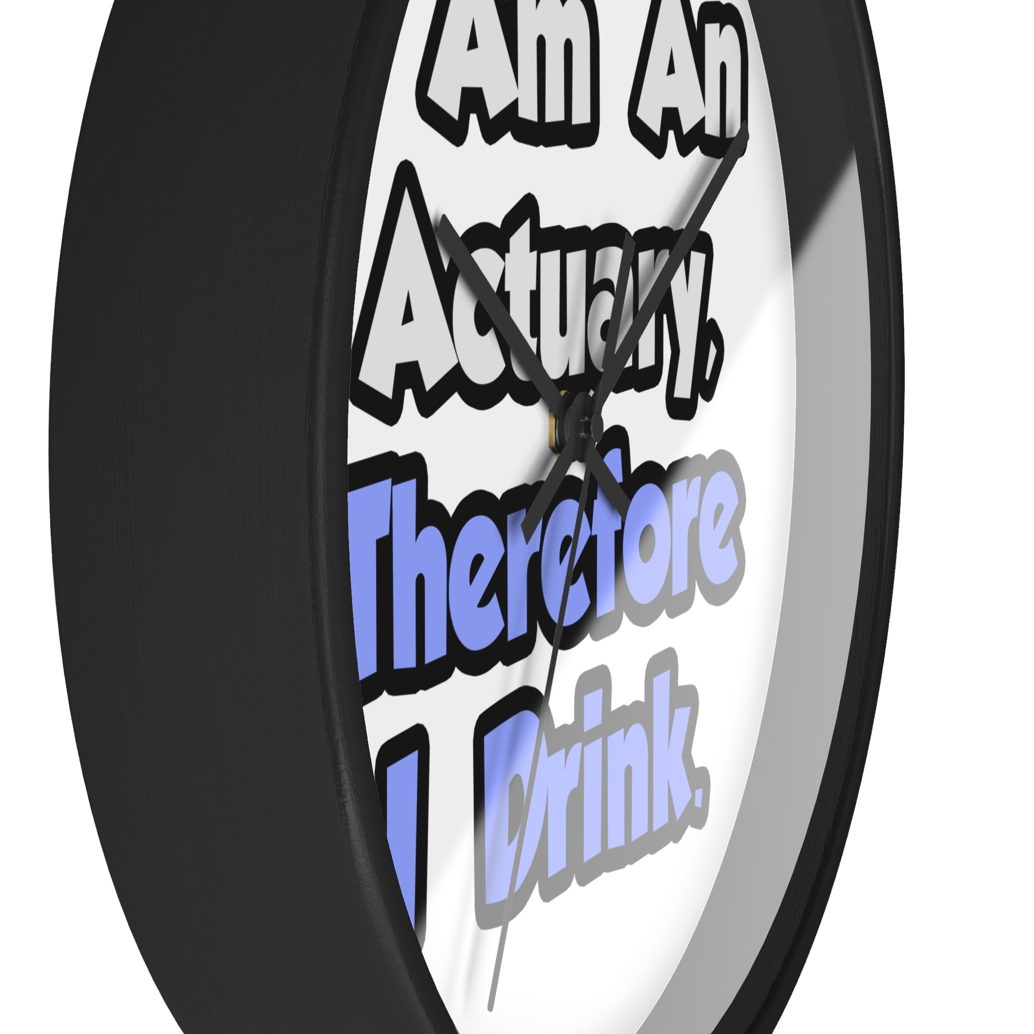 I Am An Actuary, Therefore I Drink - Wall Clock
