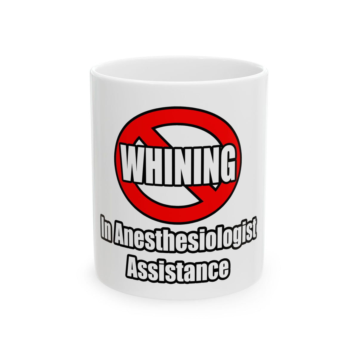 No Whining In Anesthesiologist Assistance - Ceramic Mug, (11oz, 15oz)
